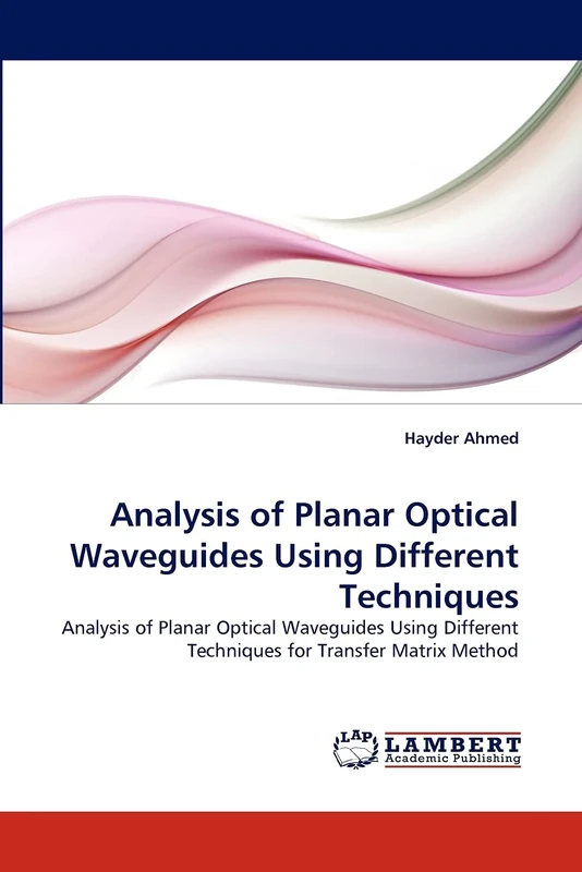 Analysis of Planar Optical Waveguides Using Different Techniques: Analysis of Planar Optical Waveguides Using Different Techniques for Transfer Matrix Method