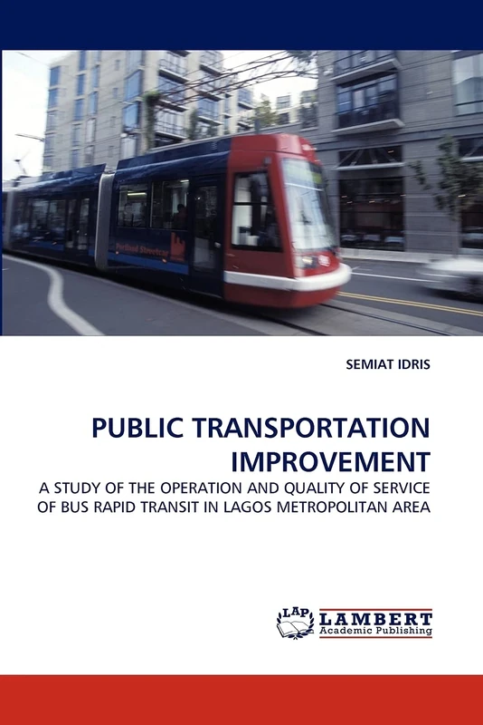 PUBLIC TRANSPORTATION IMPROVEMENT: A STUDY OF THE OPERATION AND QUALITY OF SERVICE OF BUS RAPID TRANSIT IN LAGOS METROPOLITAN AREA