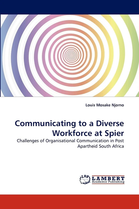 Communicating to a Diverse Workforce at Spier: Challenges of Organisational Communication in Post Apartheid South Africa