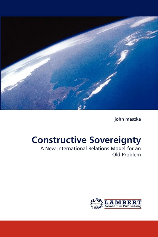 Constructive Sovereignty: A New International Relations Model for an Old Problem