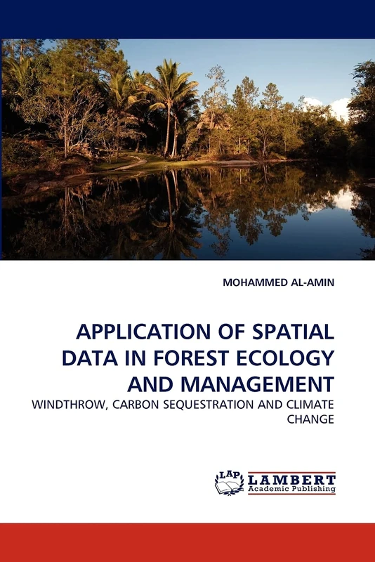 APPLICATION OF SPATIAL DATA IN FOREST ECOLOGY AND MANAGEMENT: WINDTHROW, CARBON SEQUESTRATION AND CLIMATE CHANGE