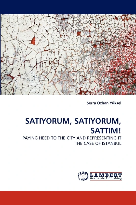 SATIYORUM, SATIYORUM, SATTIM!: PAYING HEED TO THE CITY AND REPRESENTING IT THE CASE OF ISTANBUL