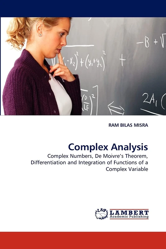 Complex Analysis: Complex Numbers, De Moivre's Theorem, Differentiation and Integration of Functions of a Complex Variable