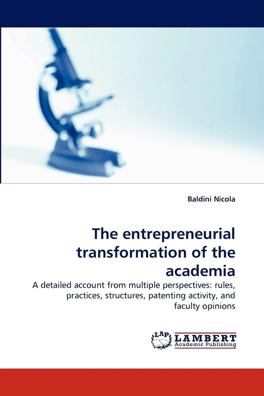 The entrepreneurial transformation of the academia: A detailed account from multiple perspectives: rules, practices, structures, patenting activity, and faculty opinions