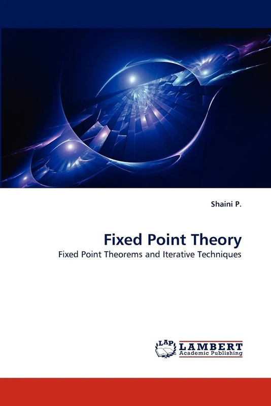 Fixed Point Theory: Fixed Point Theorems and Iterative Techniques