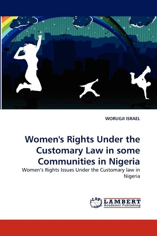 Women's Rights Under the Customary Law in some Communities in Nigeria: Women's Rights Issues Under the Customary law in Nigeria