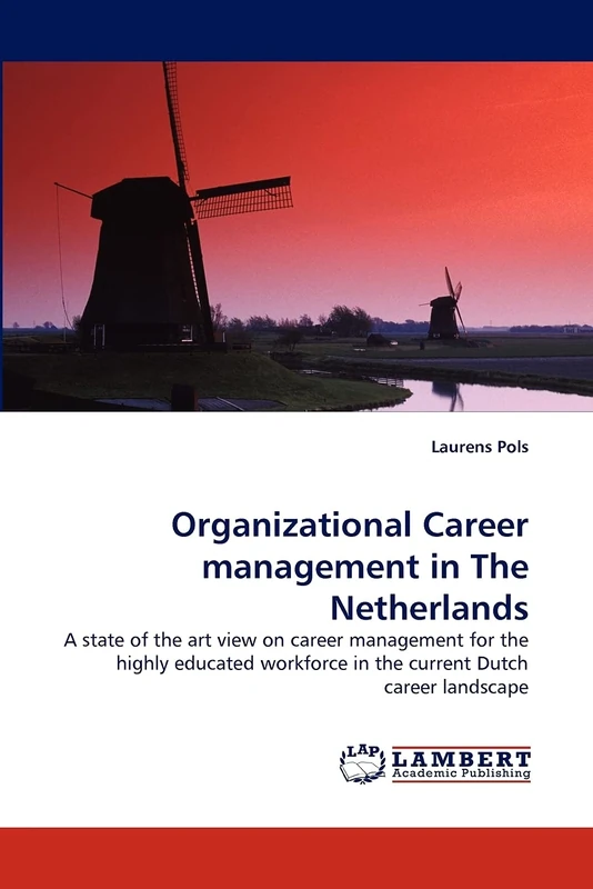 Organizational Career management in The Netherlands: A state of the art view on career management for the highly educated workforce in the current Dutch career landscape