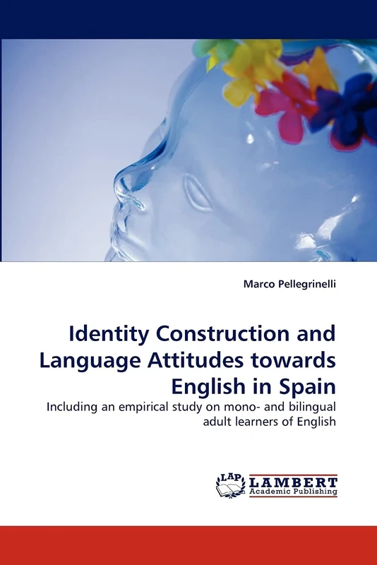 Identity Construction and Language Attitudes towards English in Spain: Including an empirical study on mono- and bilingual adult learners of English - Image 1