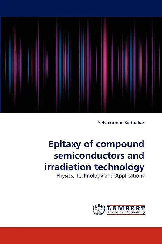 Epitaxy of compound semiconductors and irradiation technology: Physics, Technology and Applications