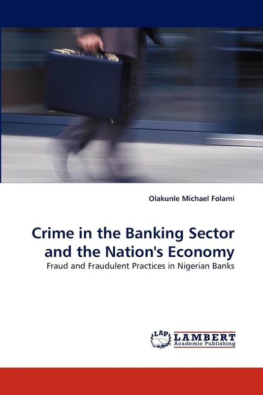 Crime in the Banking Sector and the Nation's Economy: Fraud and Fraudulent Practices in Nigerian Banks