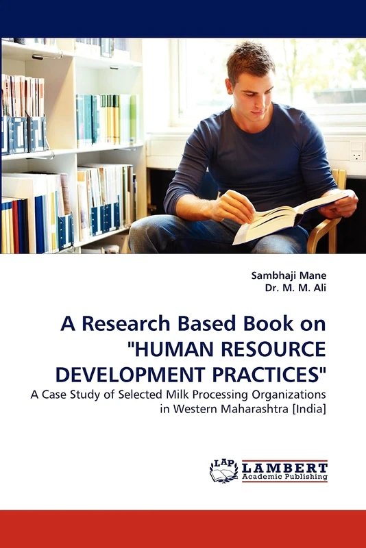 A Research Based Book on "HUMAN RESOURCE DEVELOPMENT PRACTICES": A Case Study of Selected Milk Processing Organizations in Western Maharashtra [India]