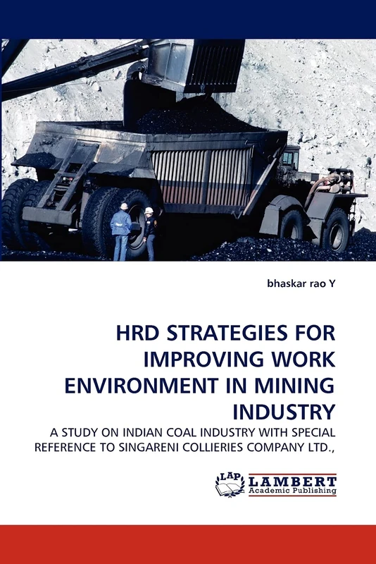 HRD STRATEGIES FOR IMPROVING WORK ENVIRONMENT IN MINING INDUSTRY: A STUDY ON INDIAN COAL INDUSTRY WITH SPECIAL REFERENCE TO SINGARENI COLLIERIES COMPANY LTD.,