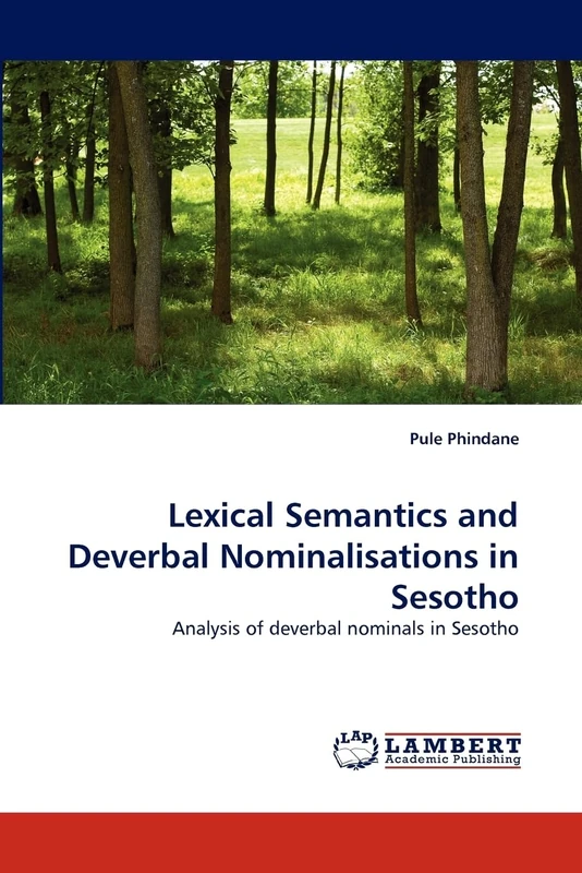 Lexical Semantics and Deverbal Nominalisations in Sesotho: Analysis of deverbal nominals in Sesotho