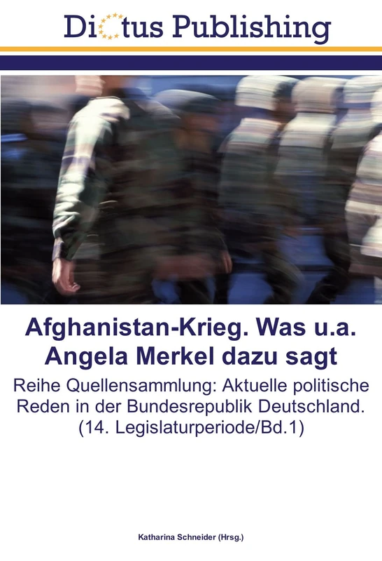 Afghanistan-Krieg. Was u.a. Angela Merkel dazu sagt: Reihe Quellensammlung: Aktuelle politische Reden in der Bundesrepublik Deutschland. (14. Legislaturperiode/Bd.1)
