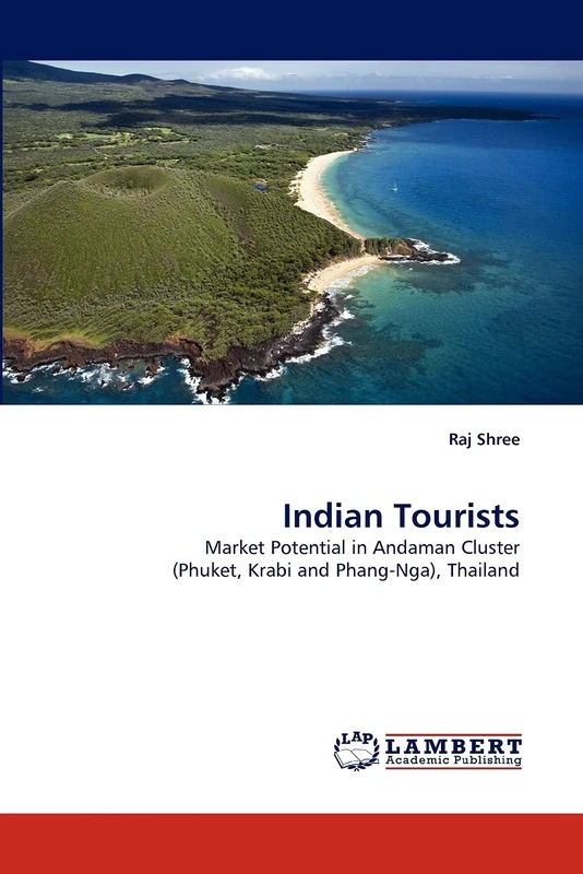 Indian Tourists: Market Potential in Andaman Cluster (Phuket, Krabi and Phang-Nga), Thailand