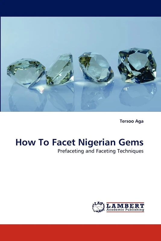 How To Facet Nigerian Gems: Prefaceting and Faceting Techniques