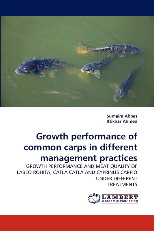 Growth performance of common carps in different management practices: GROWTH PERFORMANCE AND MEAT QUALITY OF LABEO ROHITA, CATLA CATLA AND CYPRINUS CARPIO UNDER DIFFERENT TREATMENTS