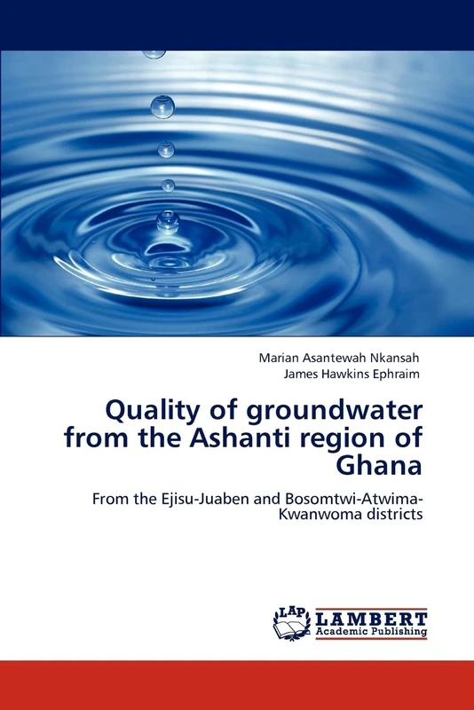 Quality of groundwater from the Ashanti region of Ghana: From the Ejisu-Juaben and Bosomtwi-Atwima-Kwanwoma districts