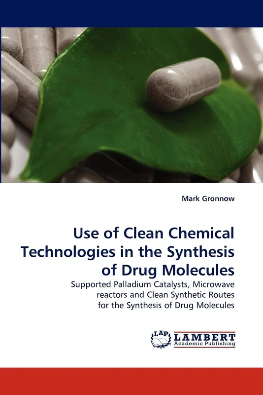 Use of Clean Chemical Technologies in the Synthesis of Drug Molecules: Supported Palladium Catalysts, Microwave reactors and Clean Synthetic Routes for the Synthesis of Drug Molecules - Image 1