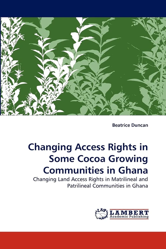 Changing Access Rights in Some Cocoa Growing Communities in Ghana: Changing Land Access Rights in Matrilineal and Patrilineal Communities in Ghana