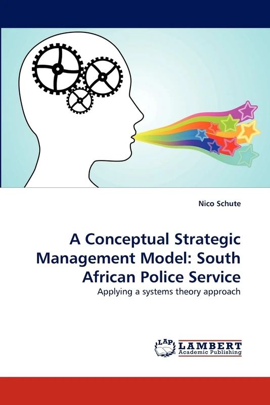 A Conceptual Strategic Management Model: South African Police Service: Applying a systems theory approach