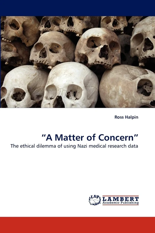 ?A Matter of Concern?: The ethical dilemma of using Nazi medical research data