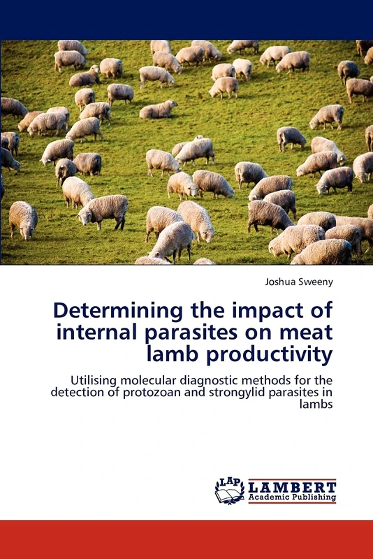Determining the impact of internal parasites on meat lamb productivity: Utilising molecular diagnostic methods for the detection of protozoan and strongylid parasites in lambs