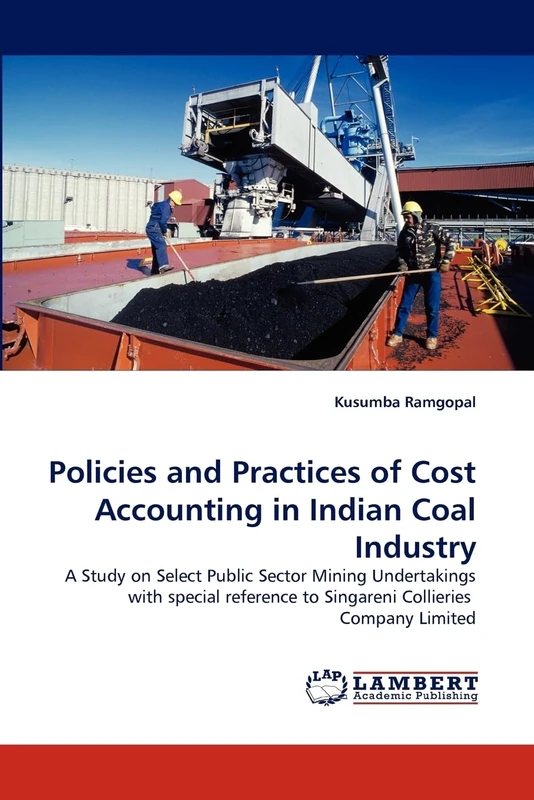 Policies and Practices of Cost Accounting in Indian Coal Industry: A Study on Select Public Sector Mining Undertakings with special reference to Singareni Collieries Company Limited