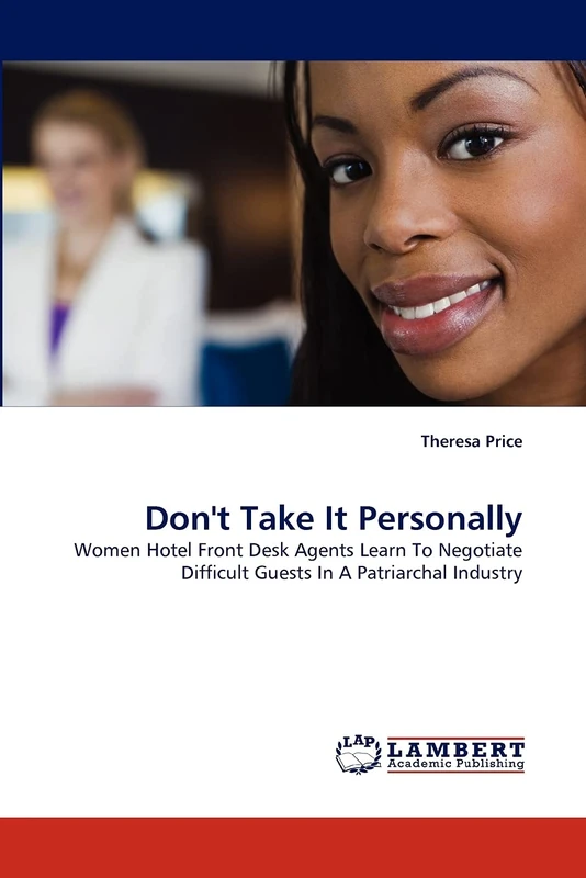 Don't Take It Personally: Women Hotel Front Desk Agents Learn To Negotiate Difficult Guests In A Patriarchal Industry