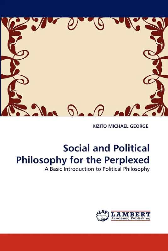 Social and Political Philosophy for the Perplexed: A Basic Introduction to Political Philosophy