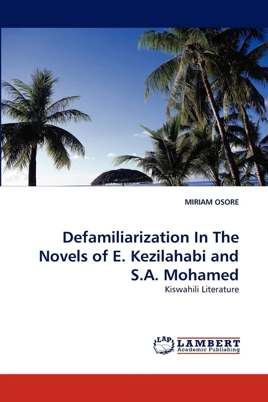 Defamiliarization In The Novels of E. Kezilahabi and S.A. Mohamed: Kiswahili Literature