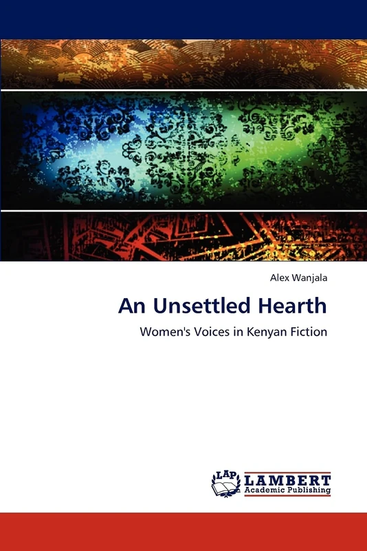 An Unsettled Hearth: Women's Voices in Kenyan Fiction