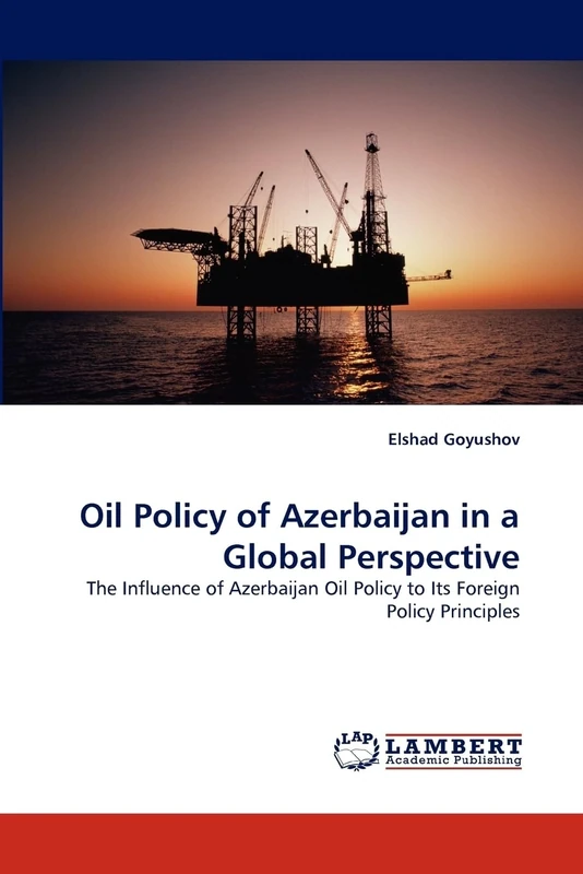 Oil Policy of Azerbaijan in a Global Perspective: The Influence of Azerbaijan Oil Policy to Its Foreign Policy Principles