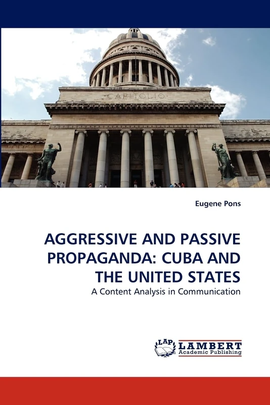 AGGRESSIVE AND PASSIVE PROPAGANDA: CUBA AND THE UNITED STATES: A Content Analysis in Communication - Image 1