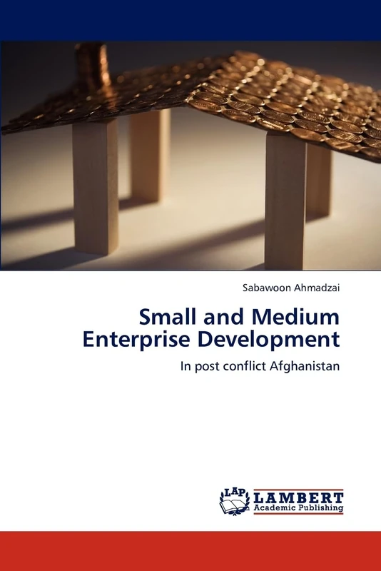 Small and Medium Enterprise Development: In post conflict Afghanistan