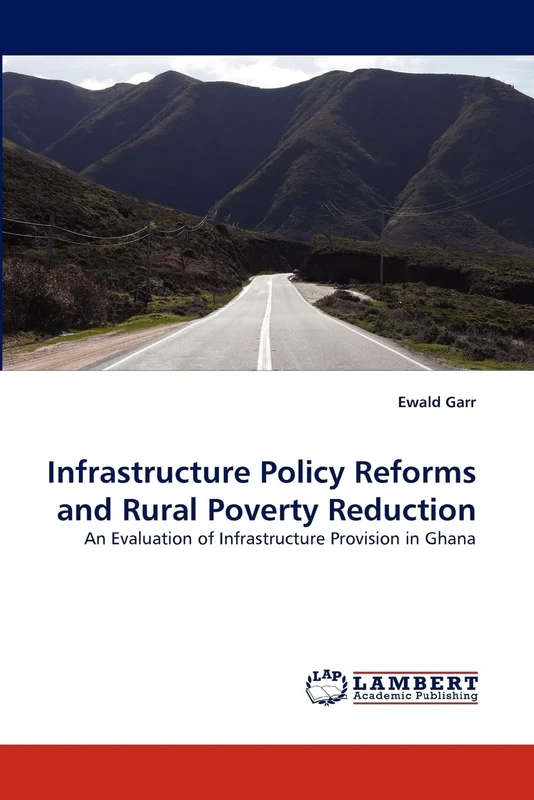 Infrastructure Policy Reforms and Rural Poverty Reduction: An Evaluation of Infrastructure Provision in Ghana