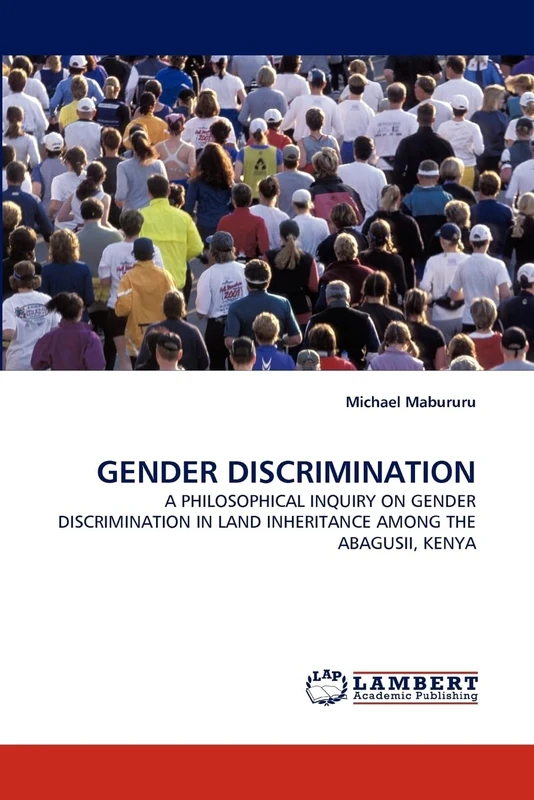 GENDER DISCRIMINATION: A PHILOSOPHICAL INQUIRY ON GENDER DISCRIMINATION IN LAND INHERITANCE AMONG THE ABAGUSII, KENYA