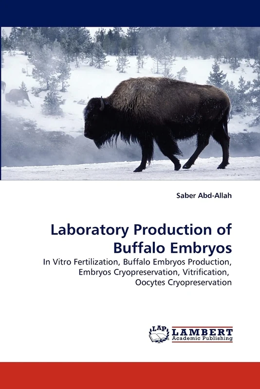 Laboratory Production of Buffalo Embryos: In Vitro Fertilization, Buffalo Embryos Production, Embryos Cryopreservation, Vitrification, Oocytes Cryopreservation