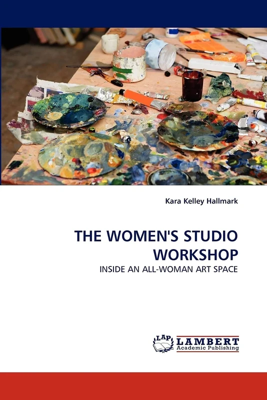 THE WOMEN'S STUDIO WORKSHOP: INSIDE AN ALL-WOMAN ART SPACE