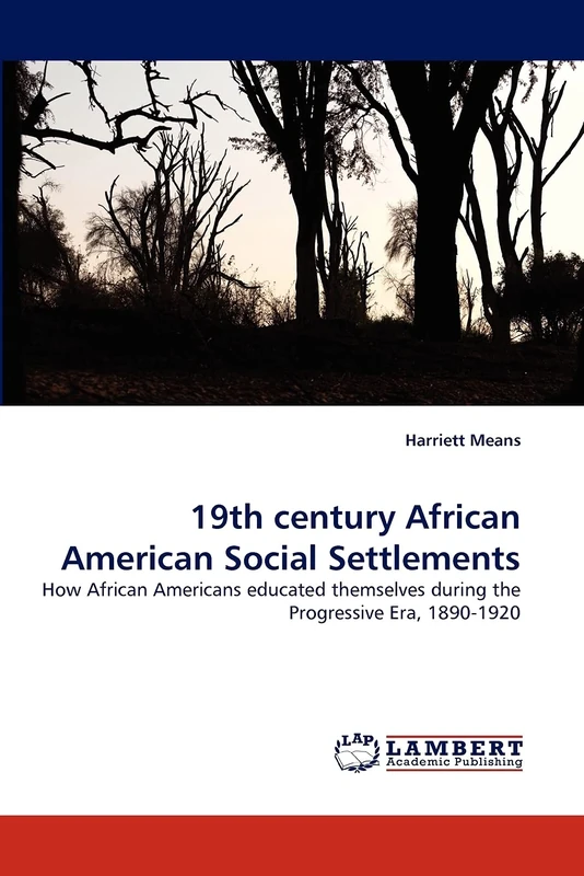 19th century African American Social Settlements: How African Americans educated themselves during the Progressive Era, 1890-1920