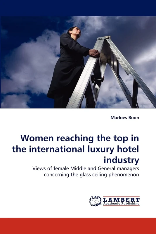 Women reaching the top in the international luxury hotel industry: Views of female Middle and General managers concerning the glass ceiling phenomenon