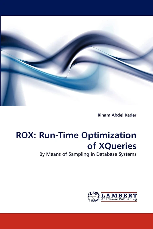 ROX: Run-Time Optimization of XQueries: By Means of Sampling in Database Systems