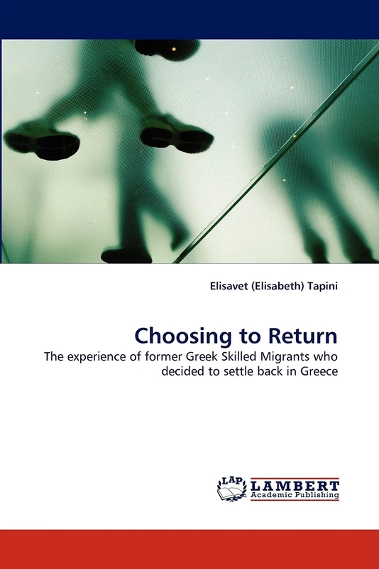 Choosing to Return: The experience of former Greek Skilled Migrants who decided to settle back in Greece