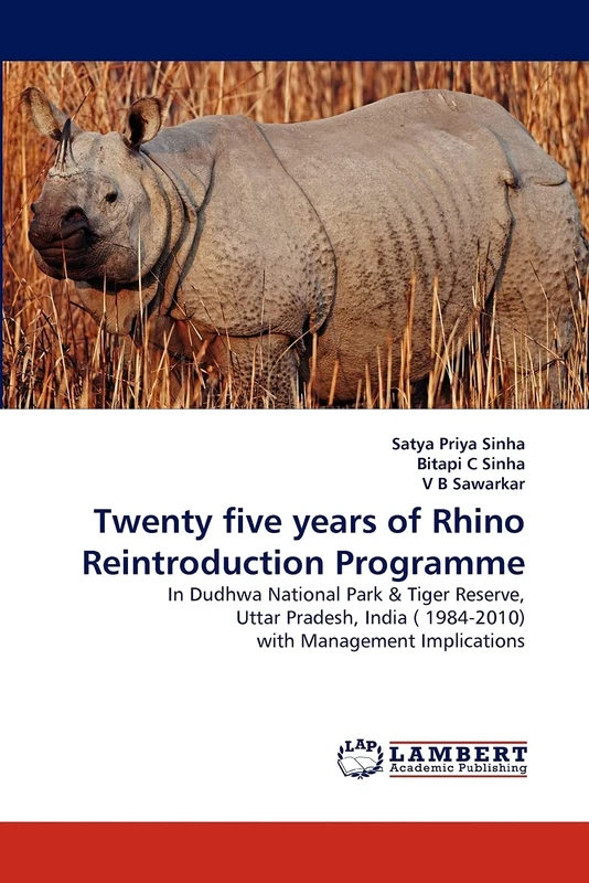 Twenty five years of Rhino Reintroduction Programme: In Dudhwa National Park & Tiger Reserve, Uttar Pradesh, India ( 1984-2010) with Management Implications