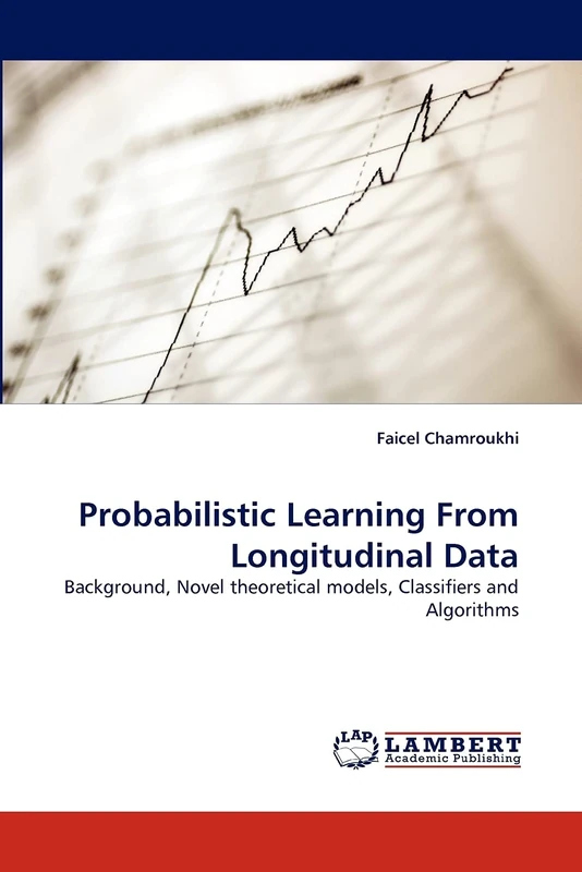Probabilistic Learning From Longitudinal Data: Background, Novel theoretical models, Classifiers and Algorithms