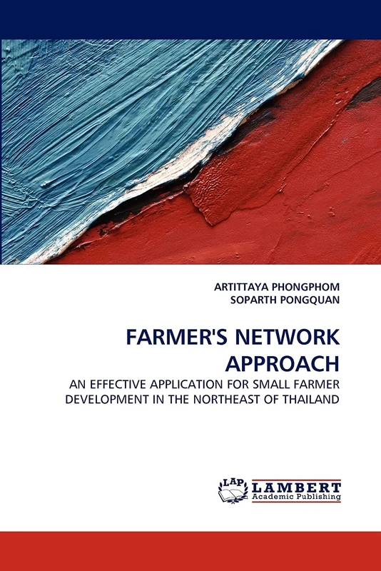 FARMER'S NETWORK APPROACH: AN EFFECTIVE APPLICATION FOR SMALL FARMER DEVELOPMENT IN THE NORTHEAST OF THAILAND