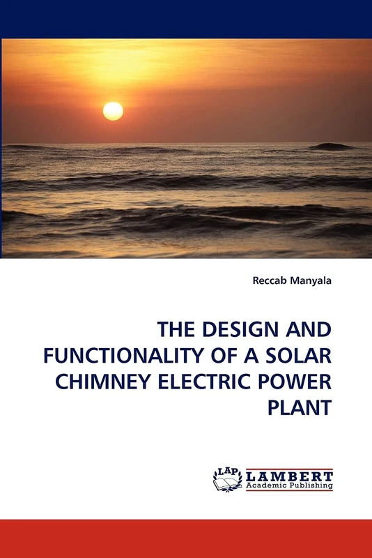 THE DESIGN AND FUNCTIONALITY OF A SOLAR CHIMNEY ELECTRIC POWER PLANT