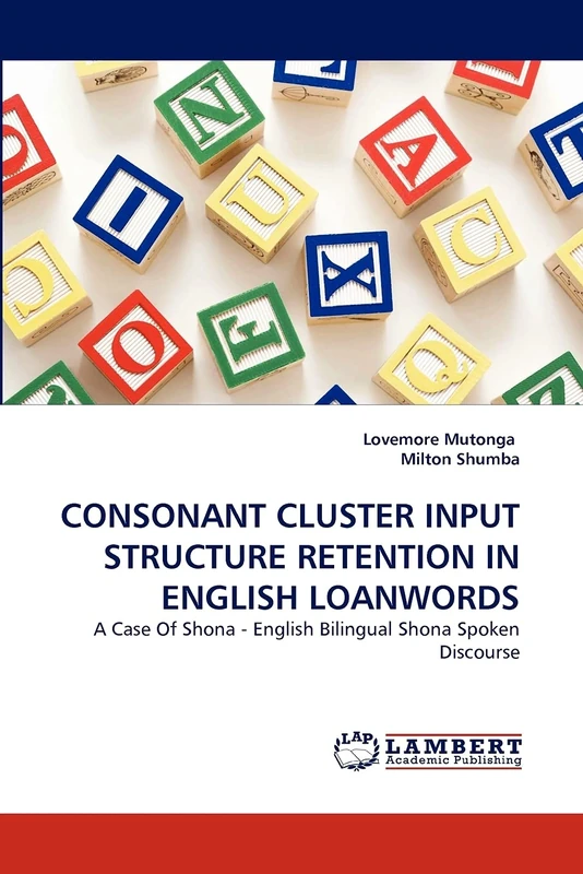 CONSONANT CLUSTER INPUT STRUCTURE RETENTION IN ENGLISH LOANWORDS: A Case Of Shona - English Bilingual Shona Spoken Discourse - Image 1