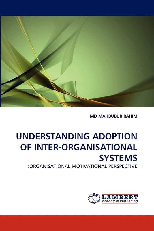 UNDERSTANDING ADOPTION OF INTER-ORGANISATIONAL SYSTEMS: :ORGANISATIONAL MOTIVATIONAL PERSPECTIVE