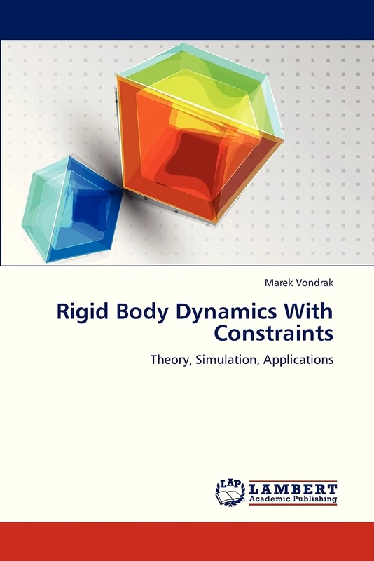 Rigid Body Dynamics With Constraints: Theory, Simulation, Applications